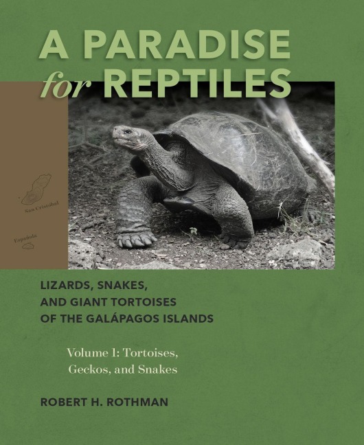 A Paradise for Reptiles: Lizards, Snakes, and Giant Tortoises of the Galápagos Islands, Volume 1: Tortoises, Geckos, and Snakes Volume 1