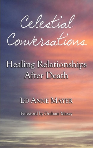 Celestial Conversations Healing Relationships After Death
