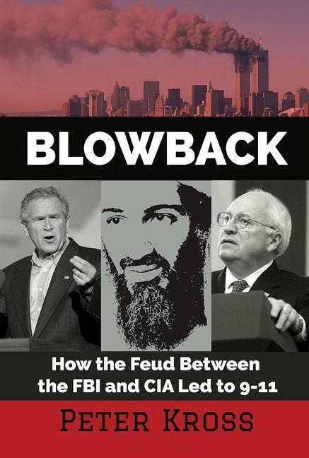 Blowback: How the Feud Between the FBI and CIA Led to 9-11