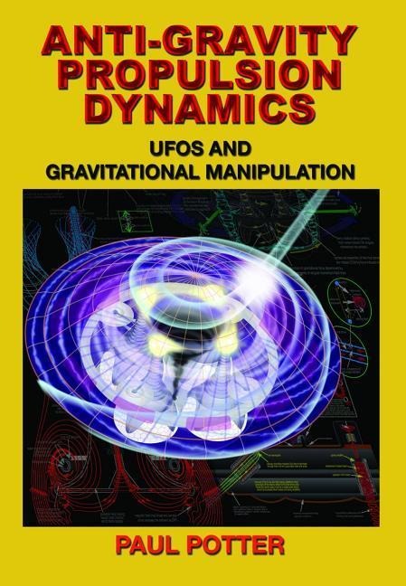 Anti-Gravity Propulsion Dynamics: Ufos and Gravitational Manipulation