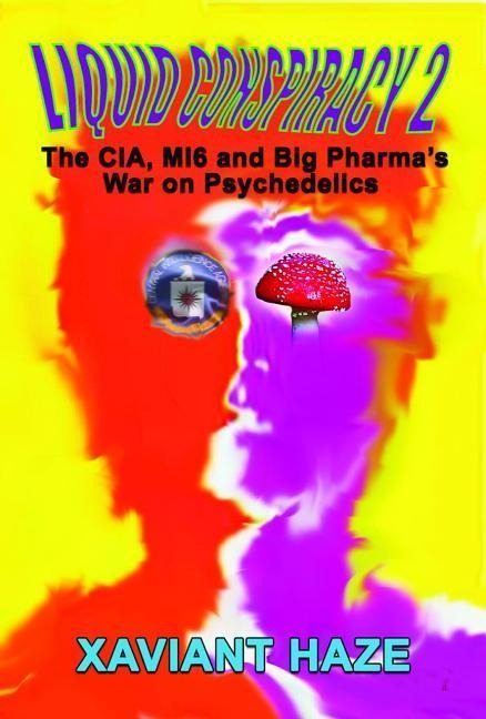 Liquid Conspiracy 2: The Cia, Mi5 and Big Pharmas War on Psychedelics