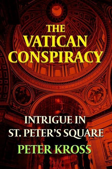 The Vatican Conspiracy: Intrigue in St. Peters Square