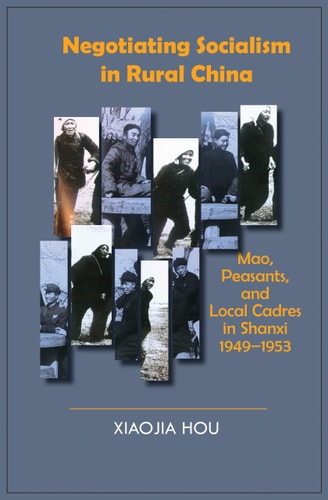 Negotiating Socialism in Rural China Mao, Peasants, and Local Cadres, in Shanxi, 1949-1953