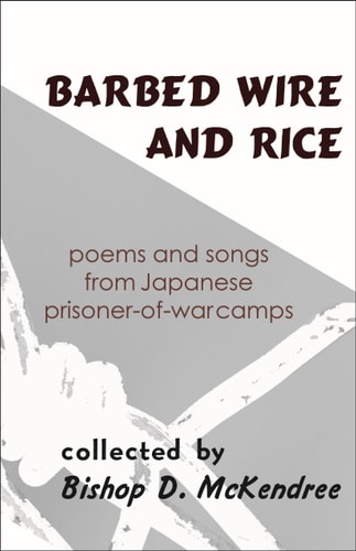 Barbed Wire and Rice Poems and Songs from Japanese Prisoner-Of-War Camps