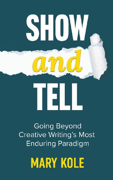 Show and Tell: Going Beyond Creative Writings Most Enduring Paradigm: Going