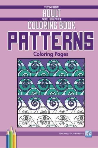 Patterns Coloring Pages Very Important Adult Work, Totally Not a Coloring Book