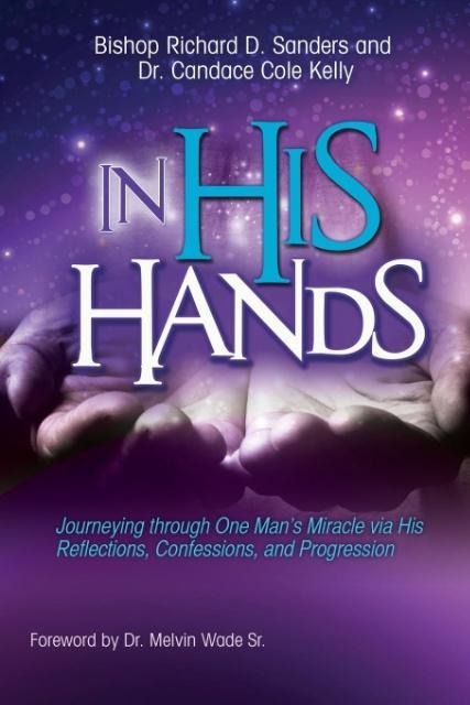In His Hands: Journeying through One Mans Miracle via His Reflections, Confessions, and Progression
