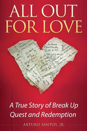 All Out for Love A True Story of Break Up, Quest and Redemption