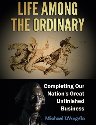 Life Among the Ordinary Completing Our Nation's Great Unfinished Business