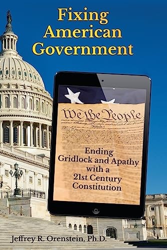 Fixing American Government Ending Gridlock and Apathy with a 21st Century Constitution