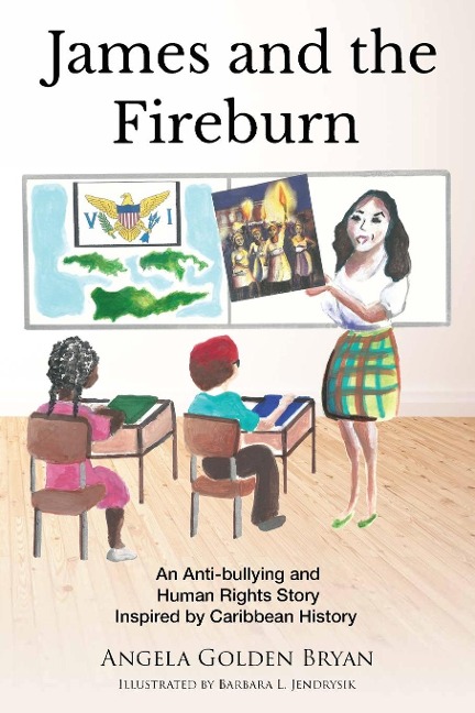 James and the Fireburn: An Anti-bullying and  Human Rights Story Inspired by Caribbean History