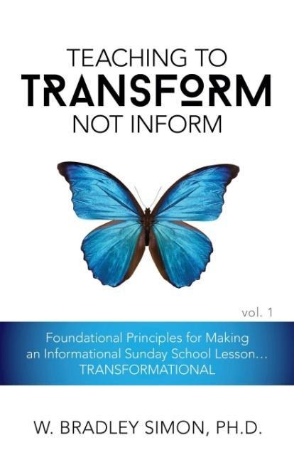 Teaching to Transform Not Inform 1: Foundational Principles for Making an Informational Sunday School Lesson...TRANSFORMATIONAL (Sunday School Teacher Training)
