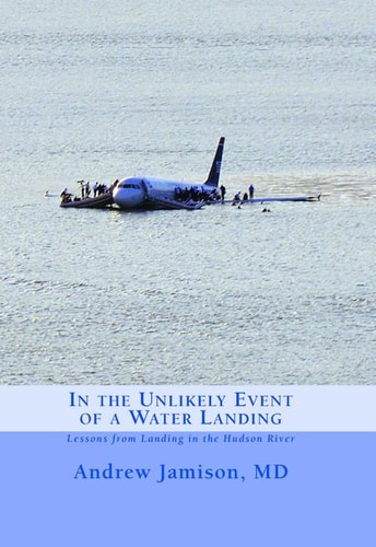 In the Unlikely Event of a Water Landing Lessons from Landing in the Hudson River