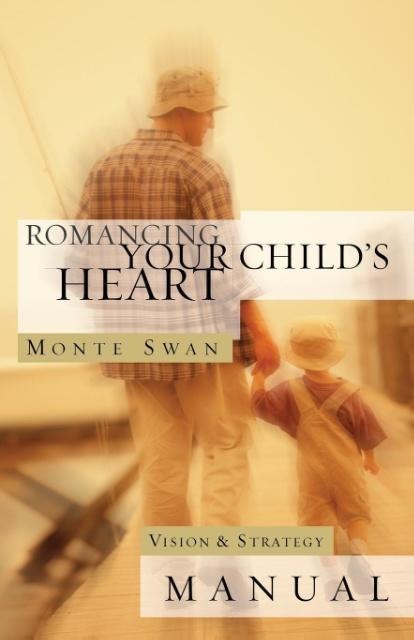 Romancing Your Childs Heart: Vision & Strategy Manual: (Second edition: revised and updated)