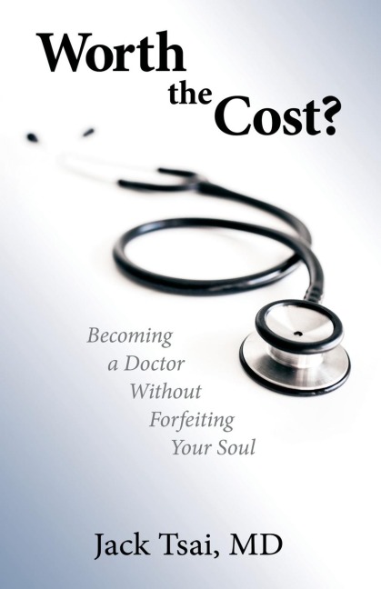 Worth the Cost?: Becoming a Doctor Without Forfeiting Your Soul