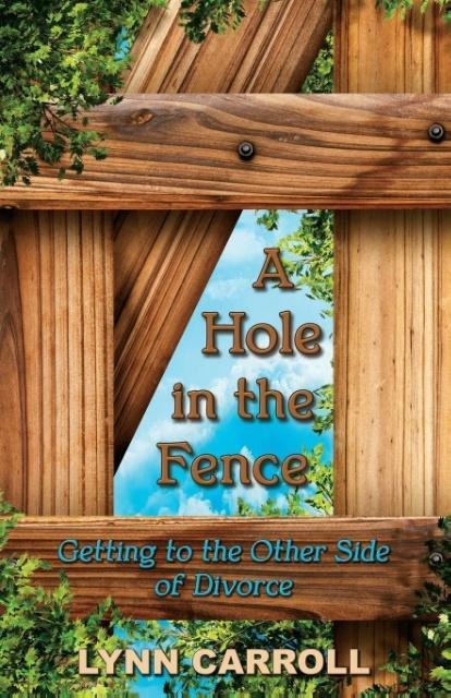 A Hole in the Fence: Getting to the Other Side of Divorce