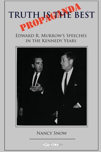 Truth is the Best Propaganda Edward R. Murrow's Speeches in the Kennedy Years