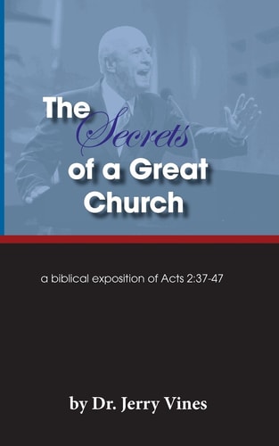 The Secrets of a Great Church A Biblical Exposition of Acts 2:37-47