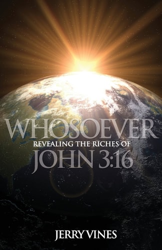 Whosoever! Revealing the Riches of John 3:16