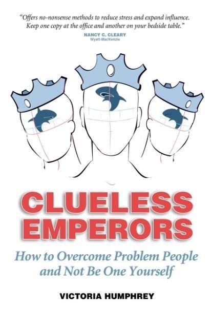 Clueless Emperors: How to Overcome Problem People and Not Be One Yourself