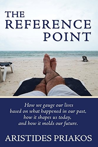 The Reference Point How We Gauge Our Lives Based on What Happened in Our Past, How It Shapes Us Today, and How It Molds Our Future