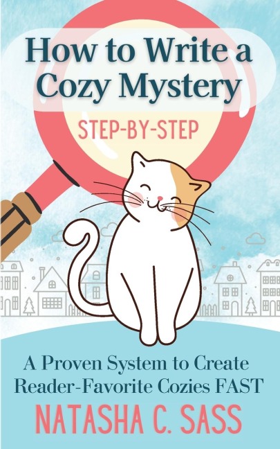 How to Write a Cozy Mystery: Step by Step: A Proven System to Create Reader-Favorite Cozies (Indie Writers Workshop Book 1)