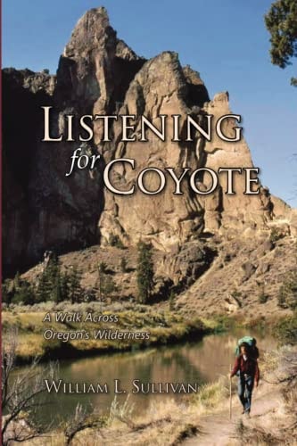 Listening for Coyote A Walk Across Oregon's Wilderness