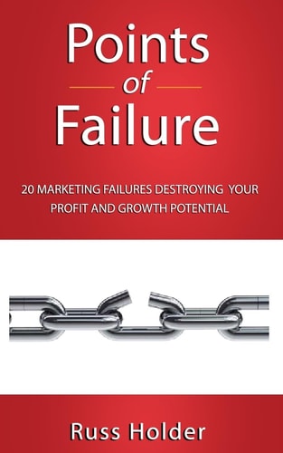 Points of Failure 20 Marketing Failures Destroying Your Profits and Growth Potential