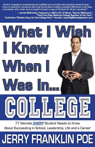 What I Wish I Knew When I Was in ... College 77 Secrets EVERY Student Needs to Know about Succeeding in School, Leadership, Life, and a Career