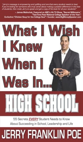 What I Wish I Knew When I Was in ... High School 55 Secrets Every Student Needs to Know about Succeeding in School, Leadership, and Life