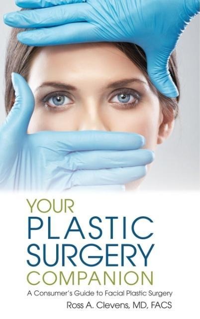 Your Plastic Surgery Companion: A Consumers Guide to Facial Plastic Surgery