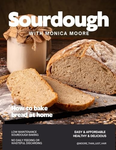 Sourdough with Monica Moore Low Maintenance Sourdough Baking