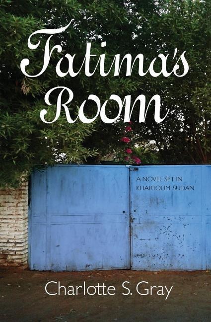 Fatimas Room: A Novel Set in Khartoum, Sudan