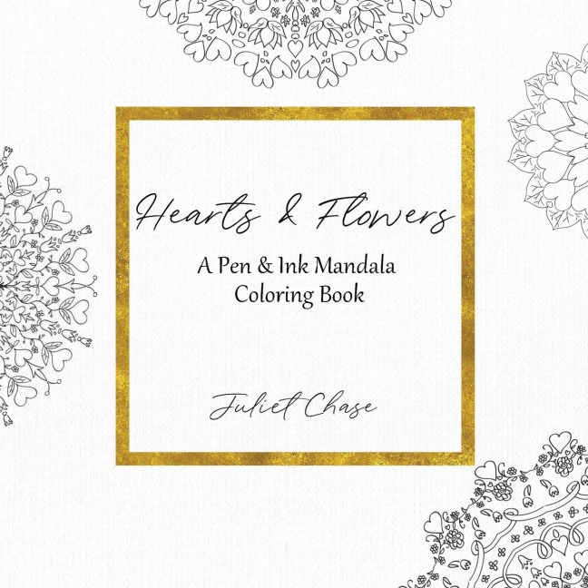 Hearts and Flowers: A Pen and Ink Mandala Coloring Book