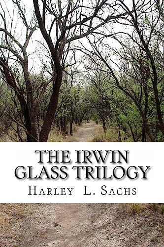 The Irwin Glass Trilogy Three Complete Books in One Volume