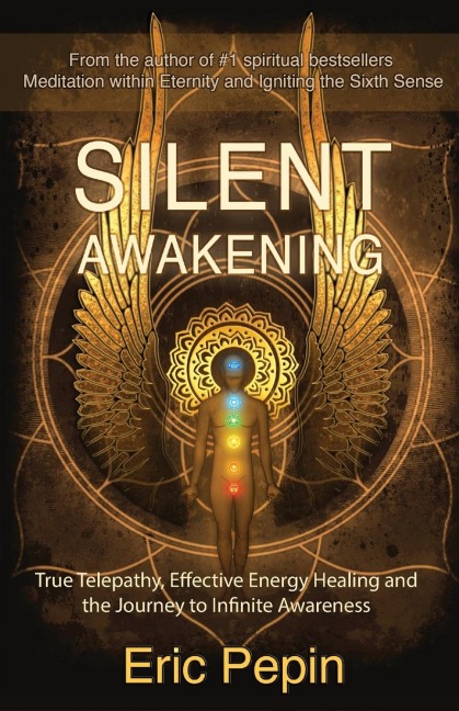 Silent Awakening: True Telepathy, Effective Energy Healing and the Journey to Infinite Awareness