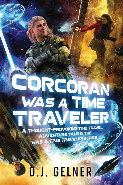 Corcoran Was a Time Traveler: A Thought-Provoking Time Travel Adventure Tale In the Was a Time Traveler Series