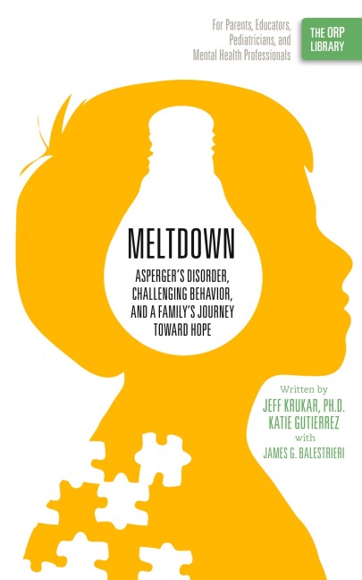 Meltdown: Aspergers Disorder, Challenging Behavior, and a Familys Journey Toward Hope