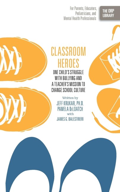 Classroom Heroes: One Childs Struggle with Bullying and a Teachers Mission to Change School Culture
