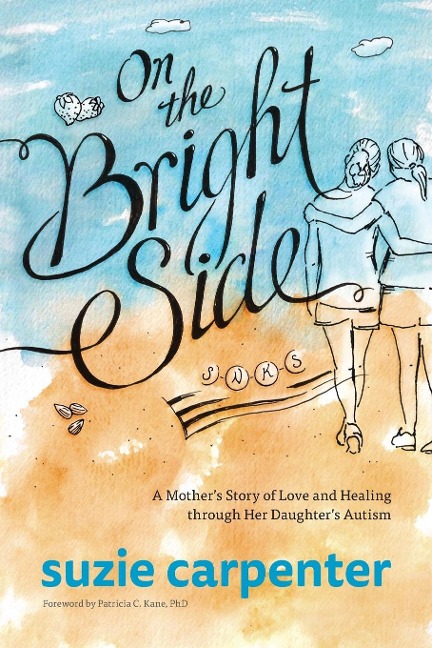 On the Bright Side: A Mothers Story of Love and Healing through Her Daughters Autism