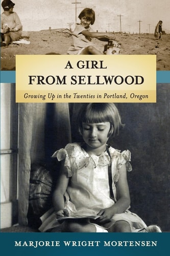 A Girl from Sellwood Growing Up in the Twenties in Portland, Oregon