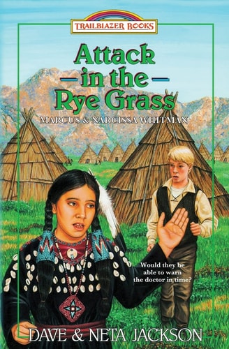 Attack in the Rye Grass Introducing Marcus and Narcissa Whitman