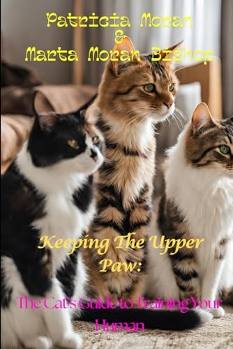 Keeping The Upper Paw The Cats Guide to Training Your Human