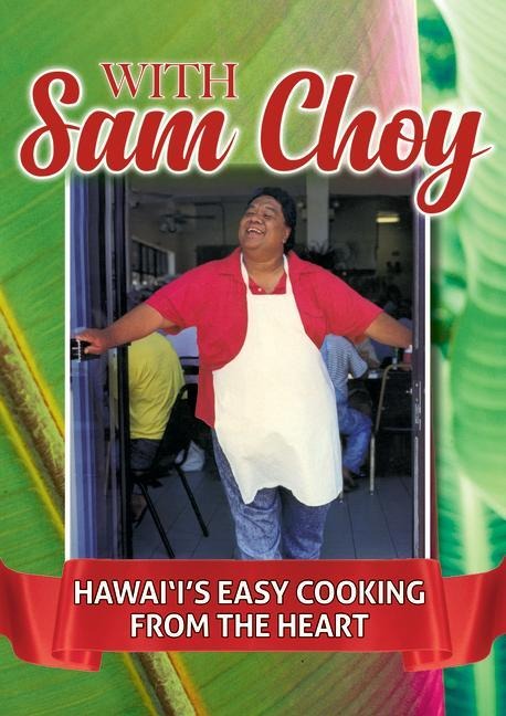 With Sam Choy: Hawaiis Easy Cooking from the Heart