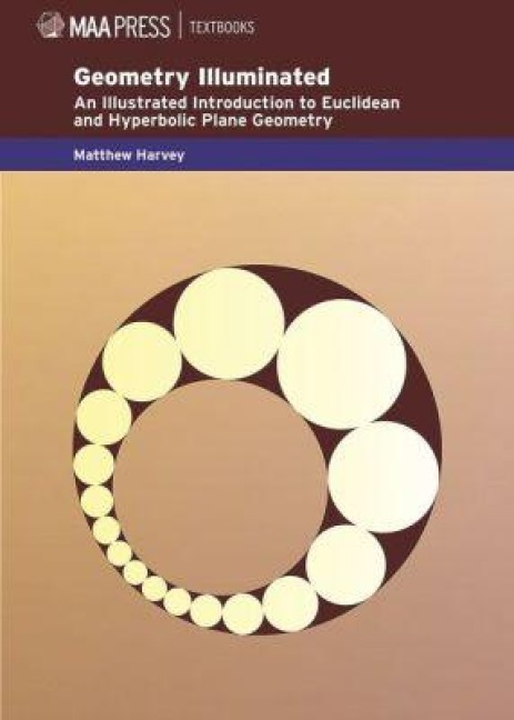Geometry Illuminated: An Illustrated Introduction to Euclidean and Hyperbolic Plane Geometry