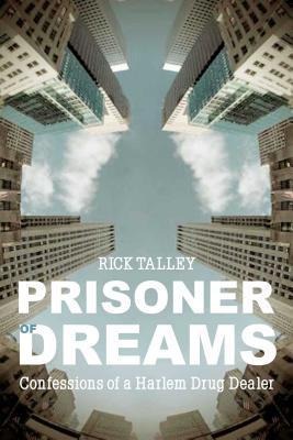 Prisoner of Dreams: Confessions of a Harlem Drug Dealer