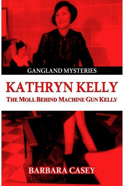 Kathryn Kelly: The Moll Behind Machine Gun Kelly