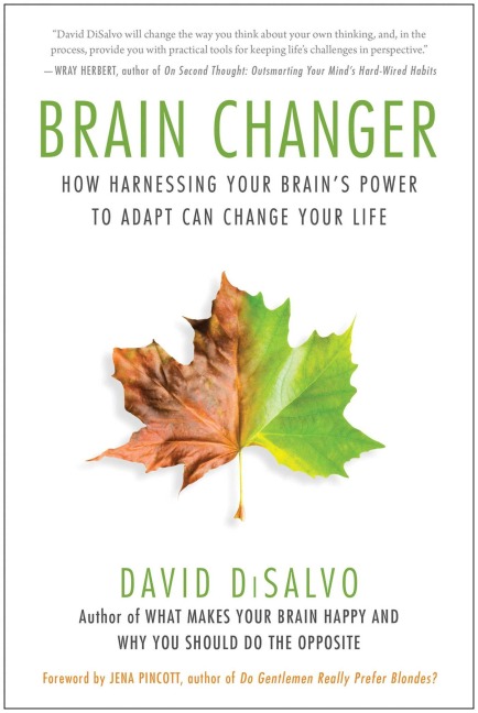 Brain Changer: How Harnessing Your Brains Power to Adapt Can Change Your Life