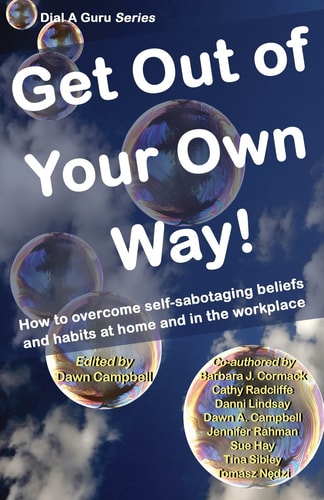 Dial a Guru Series - Get Out of Your Own Way! How to Overcome Self- Sabotaging Beliefs and Habits at Home and in the Workplace