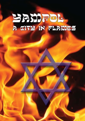 A City in Flames Yizkor (Memorial) Book of Yampol, Ukraine